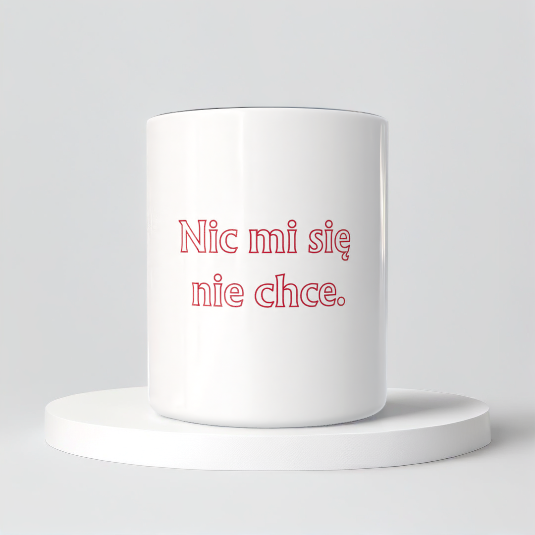 Śmieszny Kubek Niegrzeczne - Nic mi się nie chce