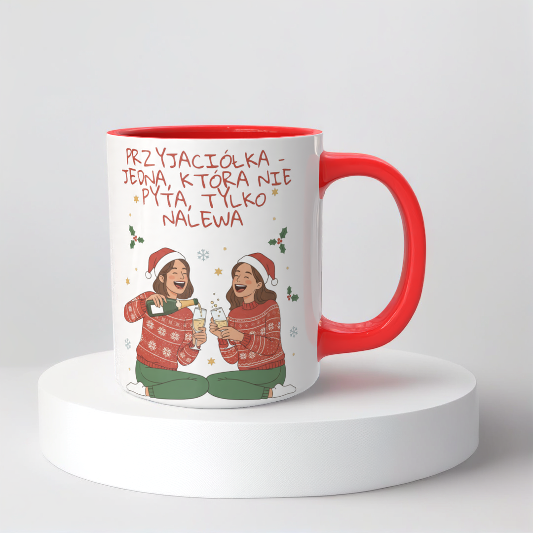 Świąteczny Kubek na Święta - Przyjaciółka - jedna, która nie pyta, tylko nalewa